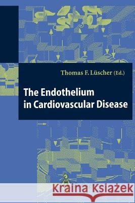 The Endothelium in Cardiovascular Disease: Pathophysiology, Clinical Presentation and Pharmacotherapy Luescher, Thomas 9783642798054 Springer