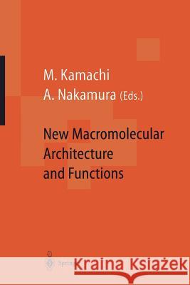 New Macromolecular Architecture and Functions: Proceedings of the Oums'95 Toyonaka, Osaka, Japan, 2-5 June, 1995 Kamachi, Mikiharu 9783642802911 Springer