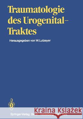 Traumatologie des Urogenitaltraktes H.U. Braedel, T.C. Bright, S. Chlepas, G. Durben, R.G. Kibbey, W. Lutzeyer, H. Melchior, P.C. Peters, P. Rathert, W. Lut 9783642805745