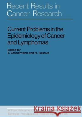 Current Problems in the Epidemiology of Cancer and Lymphomas: Symposium of the Gesellschaft Zur Bekämpfung Der Krebskrankheiten Nordrhein-Westfalen E. Grundmann, E. 9783642806889 Springer