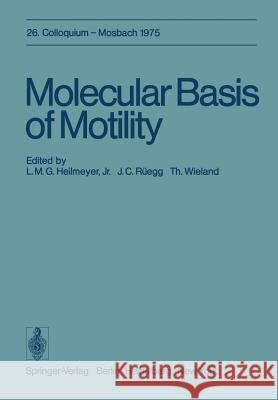 Molecular Basis of Motility: 26. Colloquium Am 10.-12. April 1975 Heilmeyer, L. M. G. Jr. 9783642810152 Springer