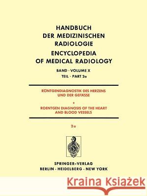 Röntgendiagnostik Des Herzens und der Gefässe/Roentgen Diagnosis of the Heart and Blood Vessels: Teil 2a/Part 2a K.H. Bigalke, G. Breithardt, H.H. Dahm, H. Gillmann, U. Gleichmann, R.M. Jungblut, W. Krelhaus, H. Kuhn, F. Loogen, J. S 9783642811333 Springer-Verlag Berlin and Heidelberg GmbH & 