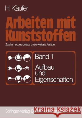 Arbeiten Mit Kunststoffen: Band 1: Aufbau Und Eigenschaften Käufer, H. 9783642811678