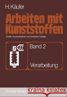 Arbeiten Mit Kunststoffen: Band 2 Verarbeitung Käufer, H. 9783642812026