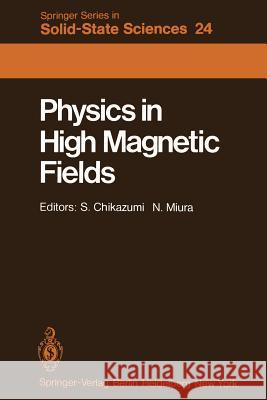 Physics in High Magnetic Fields: Proceedings of the Oji International Seminar Hakone, Japan, September 10–13, 1980 S. Chikazumi, N. Miura 9783642815973 Springer-Verlag Berlin and Heidelberg GmbH & 