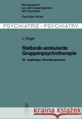 Stationär-Ambulante Gruppenpsychotherapie: Ein Langfristiges Behandlungsmodell Rüger, U. 9783642816680 Springer