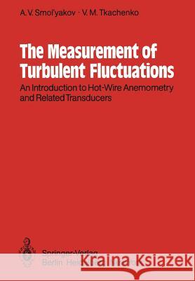 The Measurement of Turbulent Fluctuations: An Introduction to Hot-Wire Anemometry and Related Transducers Bradshaw, P. 9783642819858