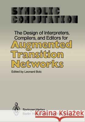 The Design of Interpreters, Compilers, and Editors for Augmented Transition Networks Leonard Bolc 9783642821240