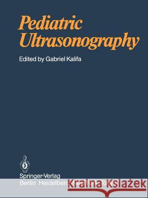 Pediatric Ultrasonography Gabriel Kalifa C. Andre F. -E Avni 9783642822124 Springer