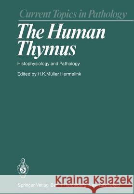 The Human Thymus: Histophysiology and Pathology Müller-Hermelink, H. K. 9783642824821
