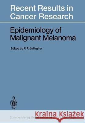 Epidemiology of Malignant Melanoma Richard P. Gallagher 9783642826436 Springer