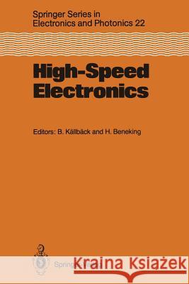 High-Speed Electronics: Basic Physical Phenomena and Device Principles Proceedings of the International Conference, Stockholm, Sweden, August Källbäck, Bengt 9783642829819 Springer