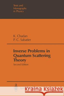 Inverse Problems in Quantum Scattering Theory Khosrow Chadan Pierre C. Sabatier R. G. Newton 9783642833199 Springer