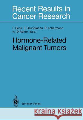 Hormone-Related Malignant Tumors Lutwin Beck Ekkehard Grundmann Rolf Ackermann 9783642838187