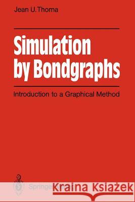 Simulation by Bondgraphs: Introduction to a Graphical Method Thoma, Jean U. 9783642839245