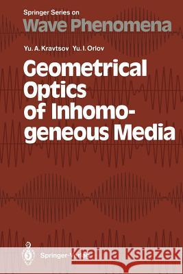 Geometrical Optics of Inhomogeneous Media Yury A. Kravtsov, Yury I. Orlov 9783642840333