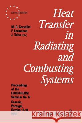 Heat Transfer in Radiating and Combusting Systems: Proceedings of Eurotherm Seminar No. 17, 8-10 October 1990, Cascais, Portugal Carvalho, Maria G. 9783642846397 Springer