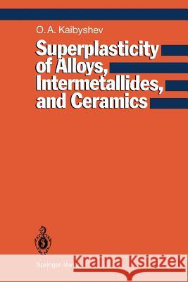 Superplasticity of Alloys, Intermetallides and Ceramics Oscar A. Kaibyshev 9783642846755 Springer