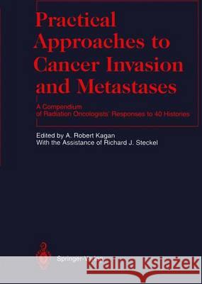Practical Approaches to Cancer Invasion and Metastases: A Compendium of Radiation Oncologists' Responses to 40 Histories Brady, L. W. 9783642848872 Springer