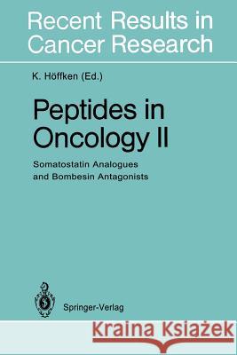 Peptides in Oncology II: Somatostatin Analogues and Bombesin Antagonists Höffken, K. 9783642849589 Springer