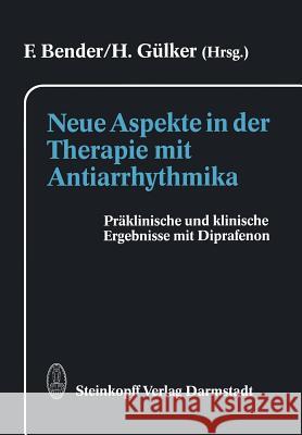 Neue Aspekte in Der Therapie Mit Antiarrhythmika: Präklinische Und Klinische Ergebnisse Mit Diprafenon Bender, F. 9783642853937 Steinkopff-Verlag Darmstadt