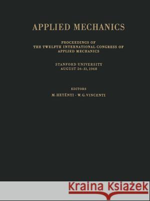 Applied Mechanics: Proceedings of the Twelfth International Congress of Applied Mechanics, Stanford University, August 26-31, 1968 Hetenyi, M. 9783642856426 Springer