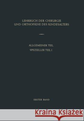 Lehrbuch Der Chirurgie Und Orthopädie Des Kindesalters: Band 1: Allgemeiner Teil Spezieller Teil I Oberniedermayr, Anton 9783642873003 Springer