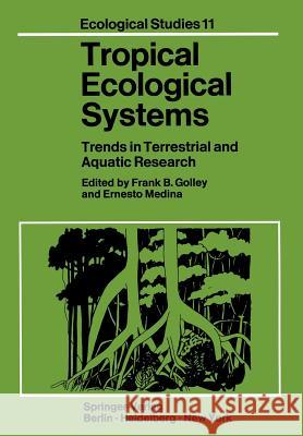 Tropical Ecological Systems: Trends in Terrestrial and Aquatic Research F.B. Golley, E. Medina 9783642885358 Springer-Verlag Berlin and Heidelberg GmbH & 
