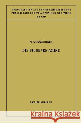 Die Biogenen Amine: Und Ihre Bedeutung Für Die Physiologie Und Pathologie Des Pflanzlichen Und Tierischen Stoffwechsels Guggenheim, Markus 9783642887994 Springer