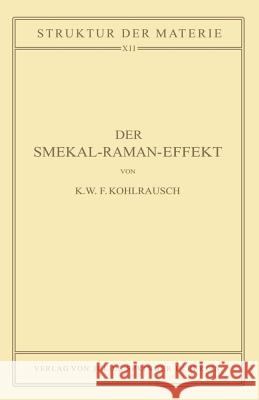 Der Smekal-Raman-Effekt: Band 12 Kohlrausch, K. W. F. 9783642888892 Springer