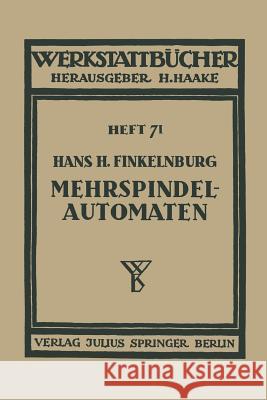 Die Wirtschaftliche Verwendung Von Mehrspindelautomaten Hans H Hans H. Finkelnburg H. Haake 9783642890178 Springer