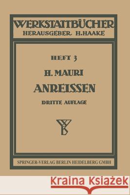 Das Anreißen in Maschinenbau-Werkstätten Heinrich Mauri H. Haake 9783642890246 Springer