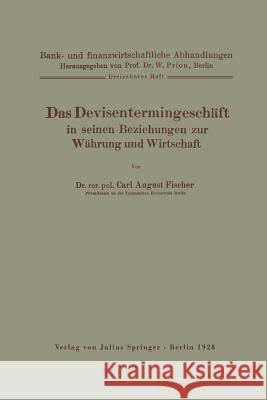 Das Devisentermingeschäft in Seinen Beziehungen Zur Währung Und Wirtschaft Fischer, Carl August 9783642891168