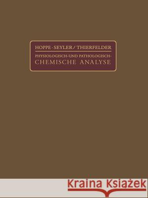 Handbuch Der Physiologisch- Und Pathologisch-Chemischen Analyse Für Ärzte Und Studierende Hoppe-Seyler, G. 9783642891359 Springer