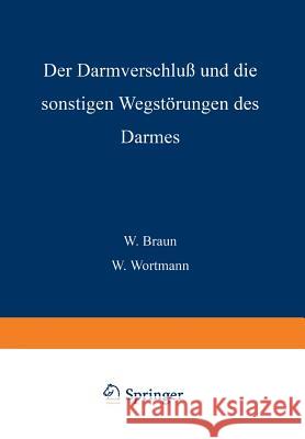 Der Darmverschluss Und Die Sonstigen Wegstörungen Des Darmes Braun, W. 9783642892165