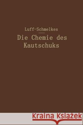 Die Chemie Des Kautschuks B. D. W. Luff Franz C Franz C. Schmelkes 9783642894398 Springer