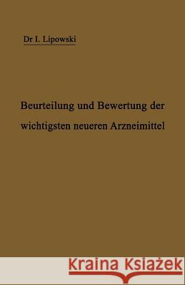 Anleitung Zur Beurteilung Und Bewertung Der Wichtigsten Neueren Arzneimittel I. Lipowski H. Senator 9783642894527