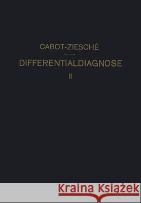 Differentialdiagnose: Anhand Von 317 Genau Besprochenen Krankheitsfällen Lehrbuchmässig Dargestellt. Zweiter Band Cabot, Richard C. 9783642894909 Springer