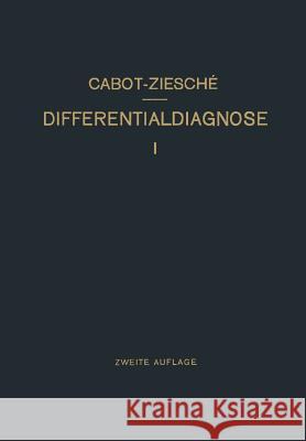 Differentialdiagnose: Anhand Von 385 Genau Besprochenen Krankheitsfällen Lehrbuchmässig Dargestellt Cabot, Richard C. 9783642894916 Springer