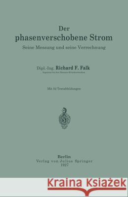 Der Phasenverschobene Strom: Seine Messung Und Seine Verrechnung Falk, Richard F. 9783642896651 Springer