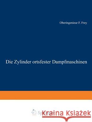 Die Zylinder Ortsfester Dampfmaschinen Frey, F. 9783642897047