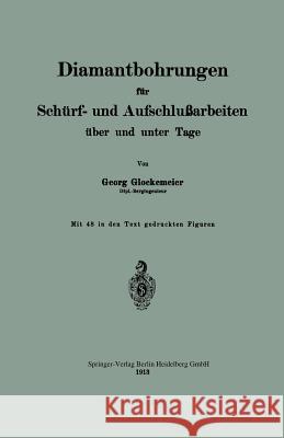 Diamantbohrungen Für Schürf- Und Aufschlußarbeiten Über Und Unter Tage Glockemeier, Georg 9783642897542 Springer