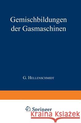 Die Gemischbildungen Der Gasmaschinen G. Hellenschmidt 9783642898259 Springer