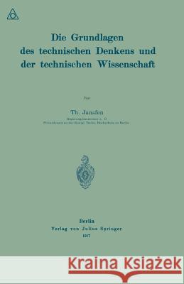 Die Grundlagen Des Technischen Denkens Und Der Technischen Wissenschaft Th Janssen 9783642899010