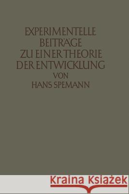 Experimentelle Beiträge Zu Einer Theorie Der Entwicklung Spemann, Hans 9783642904219