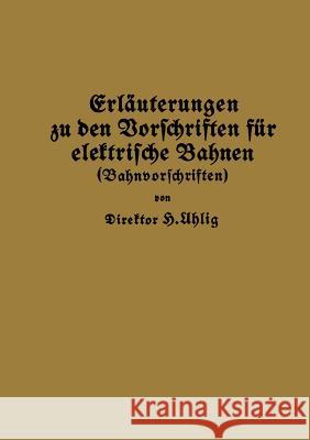 Erläuterungen Zu Den Vorschriften Für Elektrische Bahnen (Bahnvorschriften) Uhlig, H. 9783642904820 Springer