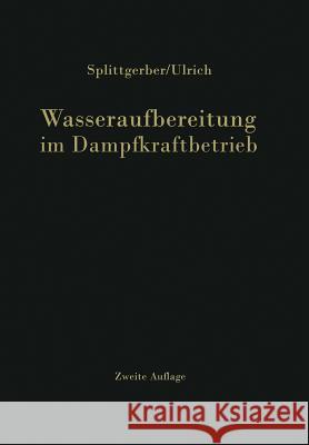 Wasseraufbereitung Im Dampfkraftbetrieb Arthur Splittgerber Ernst A. Ulrich 9783642928710 Springer