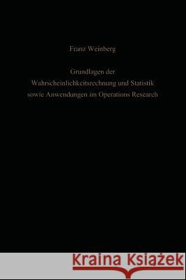 Grundlagen Der Wahrscheinlichkeitsrechnung Und Statistik Sowie Anwendungen Im Operations Research Weinberg, Franz 9783642929762