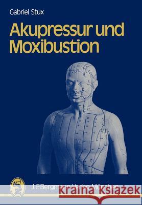 Akupressur Und Moxibustion Stux, G. 9783642937330 J.F. Bergmann-Verlag