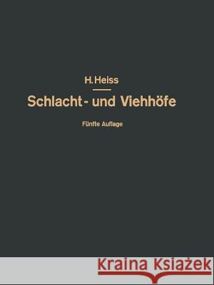 Bau, Einrichtung Und Betrieb Öffentlicher Schlacht- Und Viehhöfe: Handbuch Der Schlachthofwissenschaft Und Schlachthofpraxis Heiss, H. 9783642938672 Springer